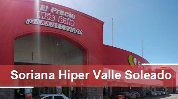 Lee más sobre el artículo Soriana Hiper Valle Soleado : Horario Y Telefono